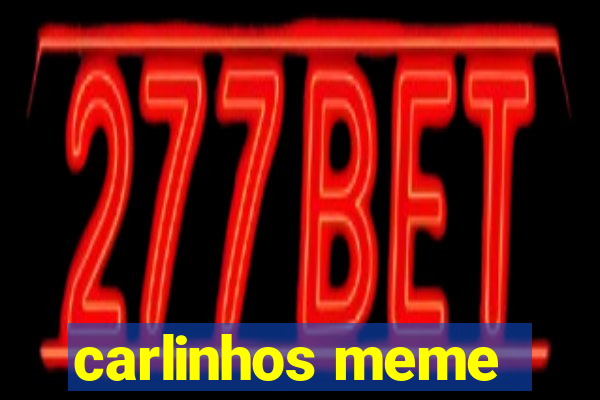 carlinhos meme